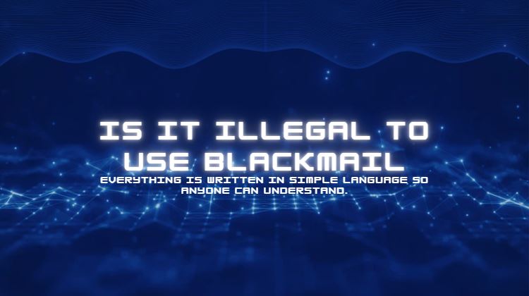 Is It Illegal to Use Blackmail