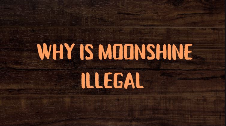 why is moonshine illegal